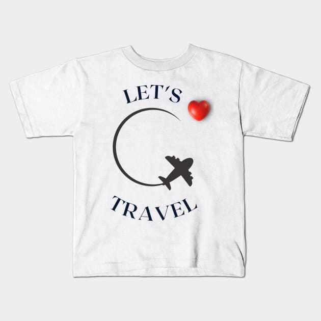 Let's Travel Kids T-Shirt by My Word Art